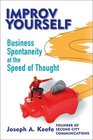 Improv Yourself Business Spontaneity at the Speed of Thought