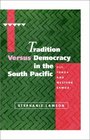 Tradition versus Democracy in the South Pacific  Fiji Tonga and Western Samoa