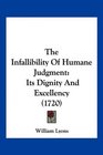 The Infallibility Of Humane Judgment Its Dignity And Excellency
