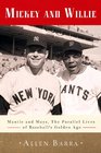 Mickey and Willie Mantle and Mays The Parallel Lives of Baseball's Golden Age