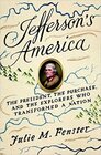 Jefferson's America The President The Purchase and The Explorers who Transformed a Nation
