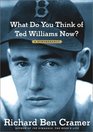 What Do You Think of Ted Williams Now  A Remembrance