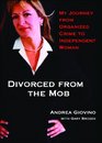 Divorced from the Mob My Journey from Organized Crime to Independent Women