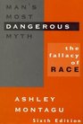 Man's Most Dangerous Myth  Fallacy of Race