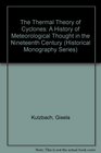 The Thermal Theory of Cyclones A History of Meteorological Thought in the Nineteenth Century