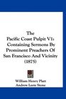 The Pacific Coast Pulpit V1 Containing Sermons By Prominent Preachers Of San Francisco And Vicinity