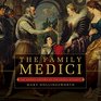 The Family Medici The Hidden History of the Medici Dynasty