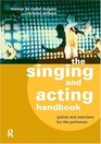 The Singing and Acting Handbook Games and Exercises for the Performer