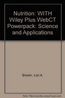 Nutrition WITH Wiley Plus WebCT Powerpack Science and Applications