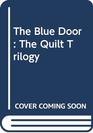 The Blue Door The Quilt Trilogy