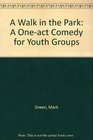 A Walk in the Park A Oneact Comedy for Youth Groups