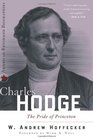 Charles Hodge: The Pride of Princeton (American Reformed Biographies)