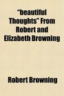 beautiful Thoughts From Robert and Elizabeth Browning