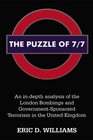 The Puzzle of 7/7 An indepth analysis of the London Bombings and Government Sponsored Terrorism in the United Kingdom