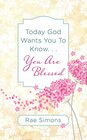 Today God Wants You to Know  You are Blessed Encouragement for Women