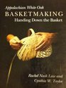 Appalachian White Oak Basketmaking Handing Down the Basket