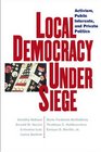 Local Democracy Under Siege Activism Public Interests and Private Politics