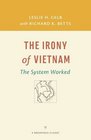 The Irony of Vietnam: The System Worked (A Brookings Classic)