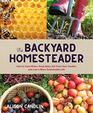 The Backyard Homesteader How to Save Water Keep Bees Eat from Your Garden and Live a More Sustainable Life