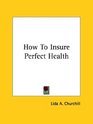 How To Insure Perfect Health