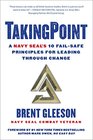 TakingPoint A Navy SEAL's 10 Fail Safe Principles for Leading Through Change