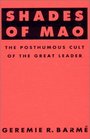 Shades of Mao The Posthumous Cult of the Great Leader