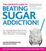 The Complete Guide to Beating Sugar Addiction The CuttingEdge Program That Cures Your Type of Sugar Addiction and Puts You on the Road to Feeling Greatand Losing Weight