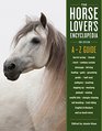 The HorseLover's Encyclopedia An A  Z Guide to All Things Equine