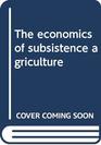 The economics of subsistence agriculture