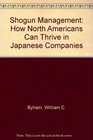 Shogun Management How North Americans Can Thrive in Japanese Companies