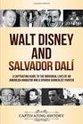 Walt Disney and Salvador Dalí: A Captivating Guide to the Individual Lives of an American Animator and a Spanish Surrealist Painter