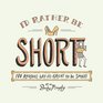 I'd Rather Be Short: 100 Reasons Why It's Great to Be Small