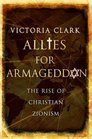 Allies for Armageddon The Rise of Christian Zionism