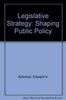 Legislative Strategy Shaping Public Policy
