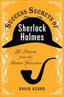 Success Secrets of Sherlock Holmes Life Lessons from the Master Detective