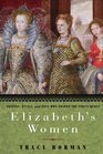 Elizabeth's Women Friends Rivals and Foes Who Shaped the Virgin Queen