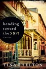 Bending Toward the Sun A Novel