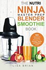 Nutri Ninja Master Prep Blender Smoothie Book 101 Superfood Smoothie Recipes For Better Health Energy and Weight Loss