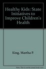 Healthy Kids State Initiatives to Improve Children's Health