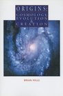 Origins Cosmology Evolution  Creation