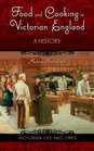 Food and Cooking in Victorian England: A History (Victorian Life and Times)