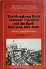 The History of the HongKong and Shanghai Banking Corporation Volume 3 The Hongkong Bank between the Wars and the Bank Interned 19191945 Return from Grandeur