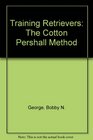 Training Retrievers  The Cotton Pershall Method