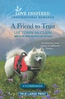 A Friend to Trust (K-9 Companions, Bk 14) (Love Inspired, No 1503) (True Large Print)