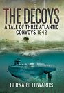 The Decoys A Tale of Three Atlantic Convoys 1942