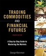 Trading Commodities and Financial Futures A StepbyStep Guide to Mastering the Markets