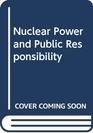 Nuclear Power and Public Responsibility