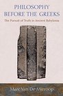 Philosophy before the Greeks The Pursuit of Truth in Ancient Babylonia