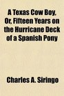 A Texas Cow Boy Or Fifteen Years on the Hurricane Deck of a Spanish Pony