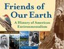 Friends of the Earth A History of American Environmentalism with 21 Activities